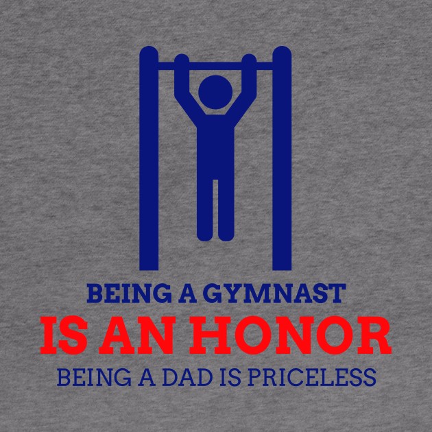 Being A Gymnast Is An Honor, Being A Dad Is Priceless by EdifyEra